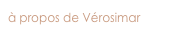 à propos de Vérosimar