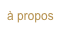 à propos